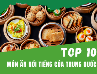 Top 10 mon an noi tieng cua trung quoc Top 10 món ăn nổi tiếng của Trung Quốc [Đánh giá năm 2023]